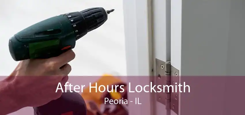 After Hours Locksmith Peoria - IL