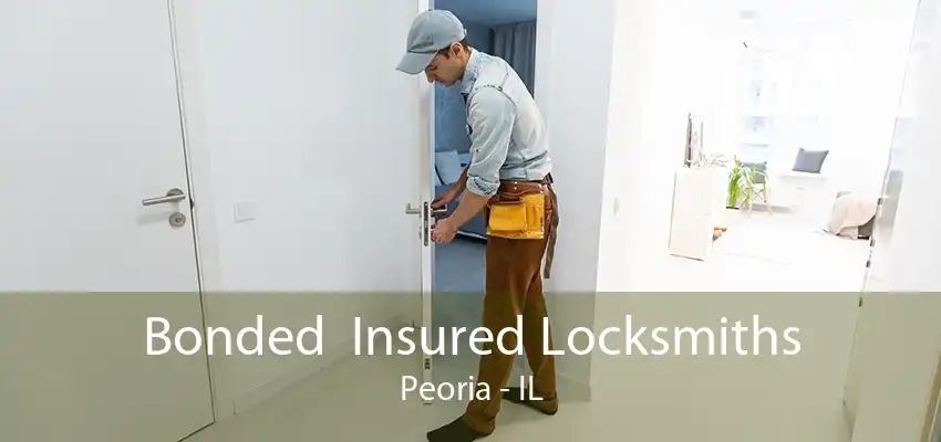 Bonded  Insured Locksmiths Peoria - IL