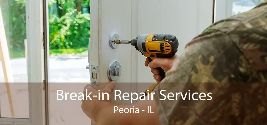 Break-in Repair Services Peoria - IL