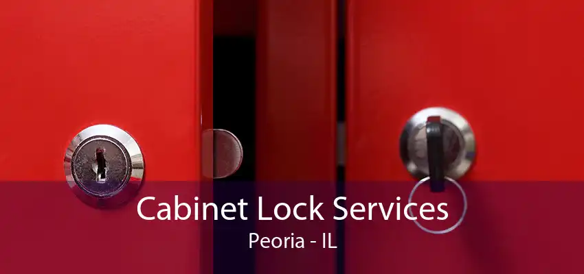 Cabinet Lock Services Peoria - IL