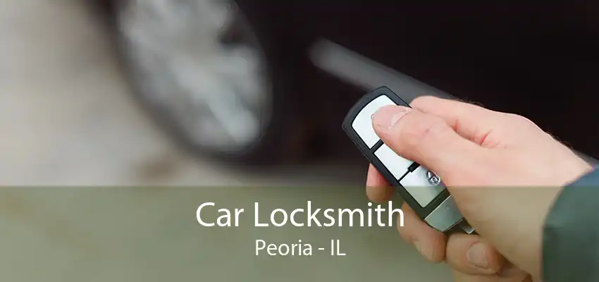 Car Locksmith Peoria - IL