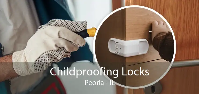 Childproofing Locks Peoria - IL