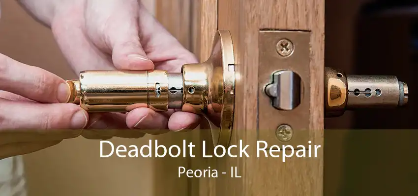 Deadbolt Lock Repair Peoria - IL