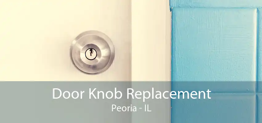 Door Knob Replacement Peoria - IL