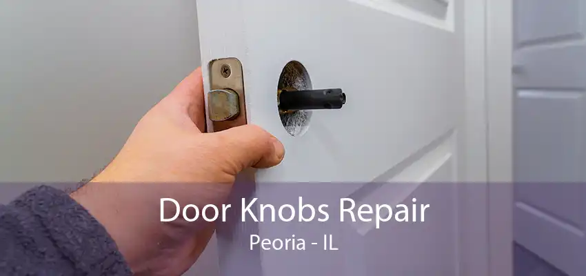 Door Knobs Repair Peoria - IL