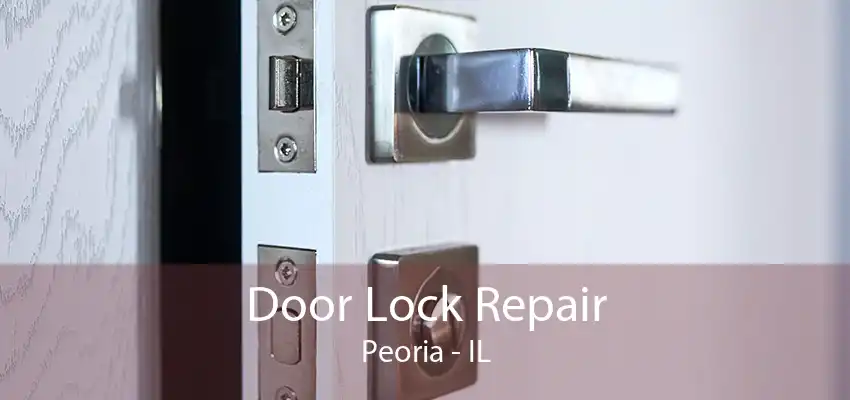 Door Lock Repair Peoria - IL