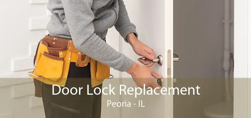 Door Lock Replacement Peoria - IL