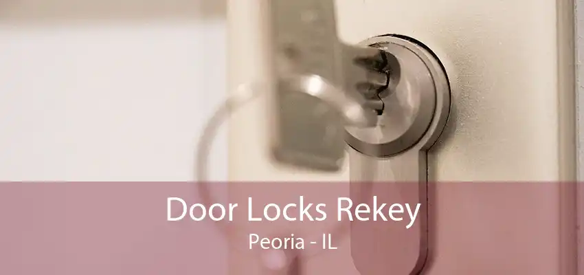 Door Locks Rekey Peoria - IL