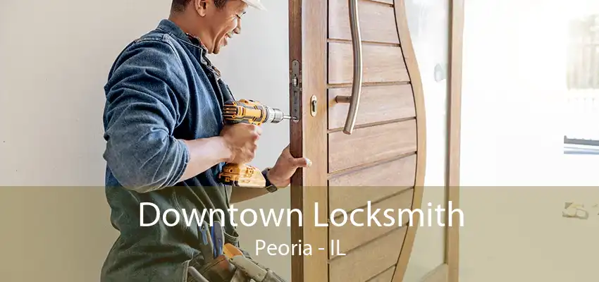 Downtown Locksmith Peoria - IL