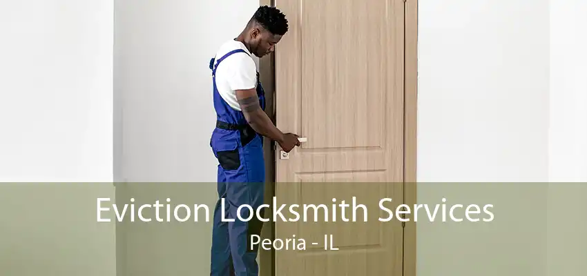 Eviction Locksmith Services Peoria - IL