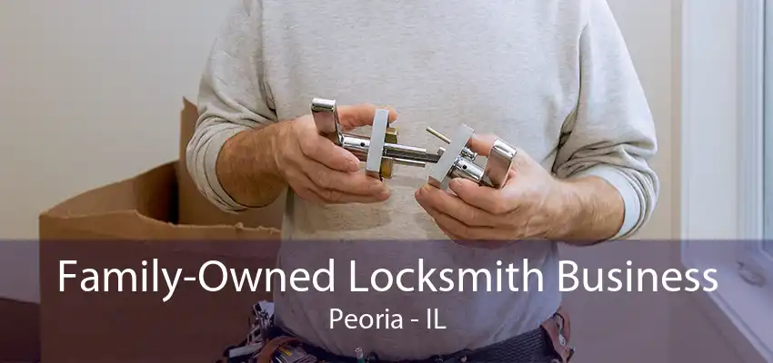 Family-Owned Locksmith Business Peoria - IL