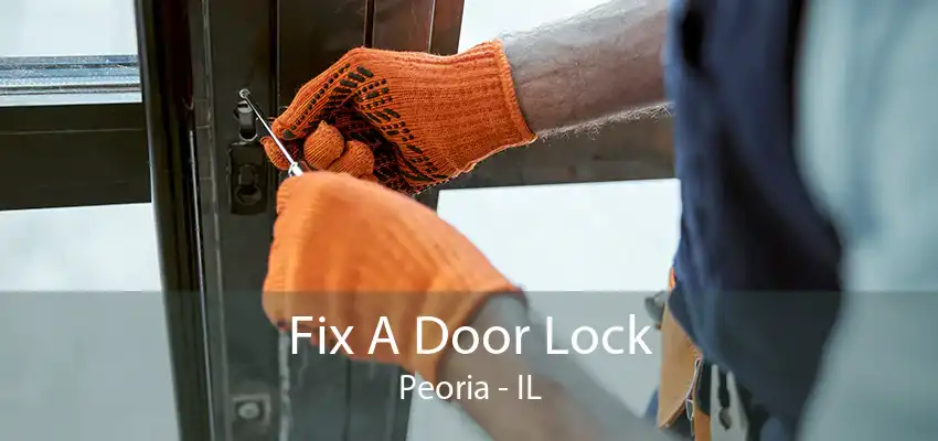 Fix A Door Lock Peoria - IL