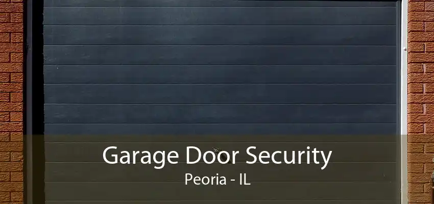 Garage Door Security Peoria - IL