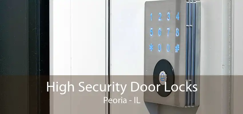 High Security Door Locks Peoria - IL