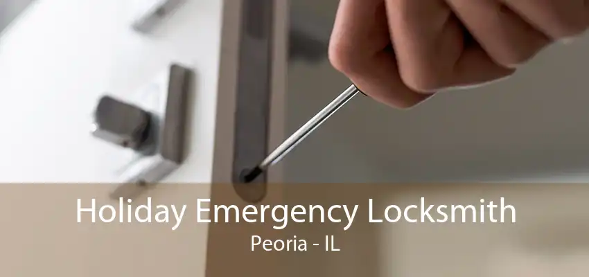 Holiday Emergency Locksmith Peoria - IL