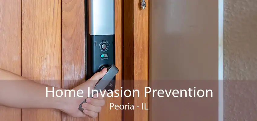 Home Invasion Prevention Peoria - IL