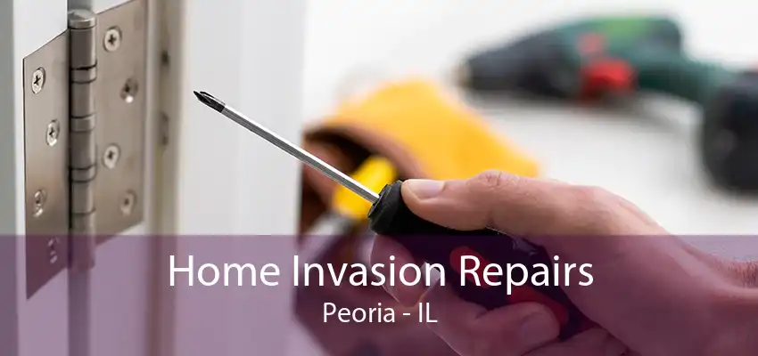 Home Invasion Repairs Peoria - IL