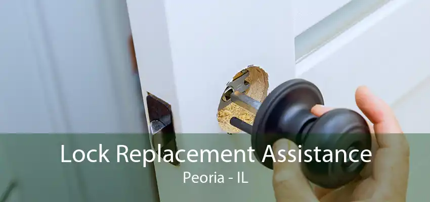 Lock Replacement Assistance Peoria - IL