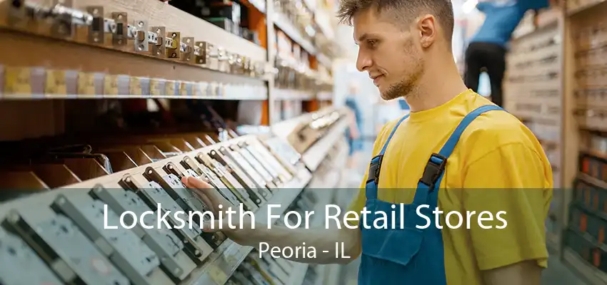 Locksmith For Retail Stores Peoria - IL