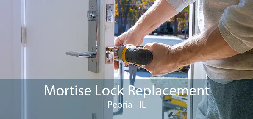 Mortise Lock Replacement Peoria - IL