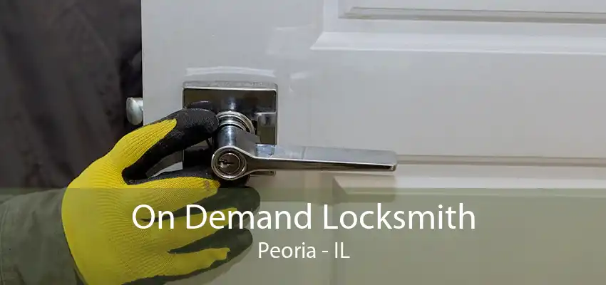 On Demand Locksmith Peoria - IL