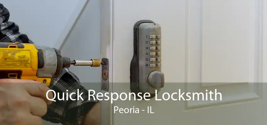 Quick Response Locksmith Peoria - IL