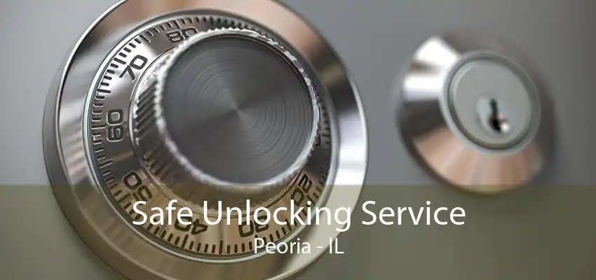 Safe Unlocking Service Peoria - IL